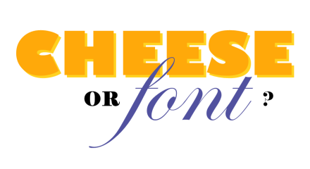 Cheese or Font Cheese or Font